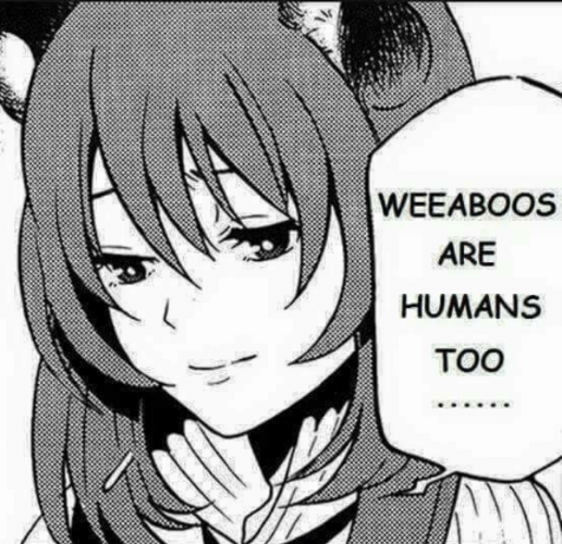Weeaboos are humans too
